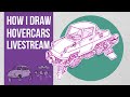 How i draw hovercars  livestream