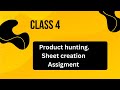 Class 4 | Product Hunting, Sheet Creation & Assignment Submission