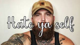 Adam Calhoun - "Hate ya self"