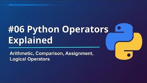 #06 Python Operators Explained | Arithmetic, Comparison, Assignment, Logical Operators