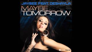Jaybee feat. Deshayla - Maybe Tomorrow (Mike Candy's & Christopher S Remix) (Re-Edit)