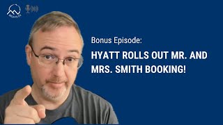 BONUS EP: Hyatt Rolls Out Mr. & Mrs. Smith Booking!