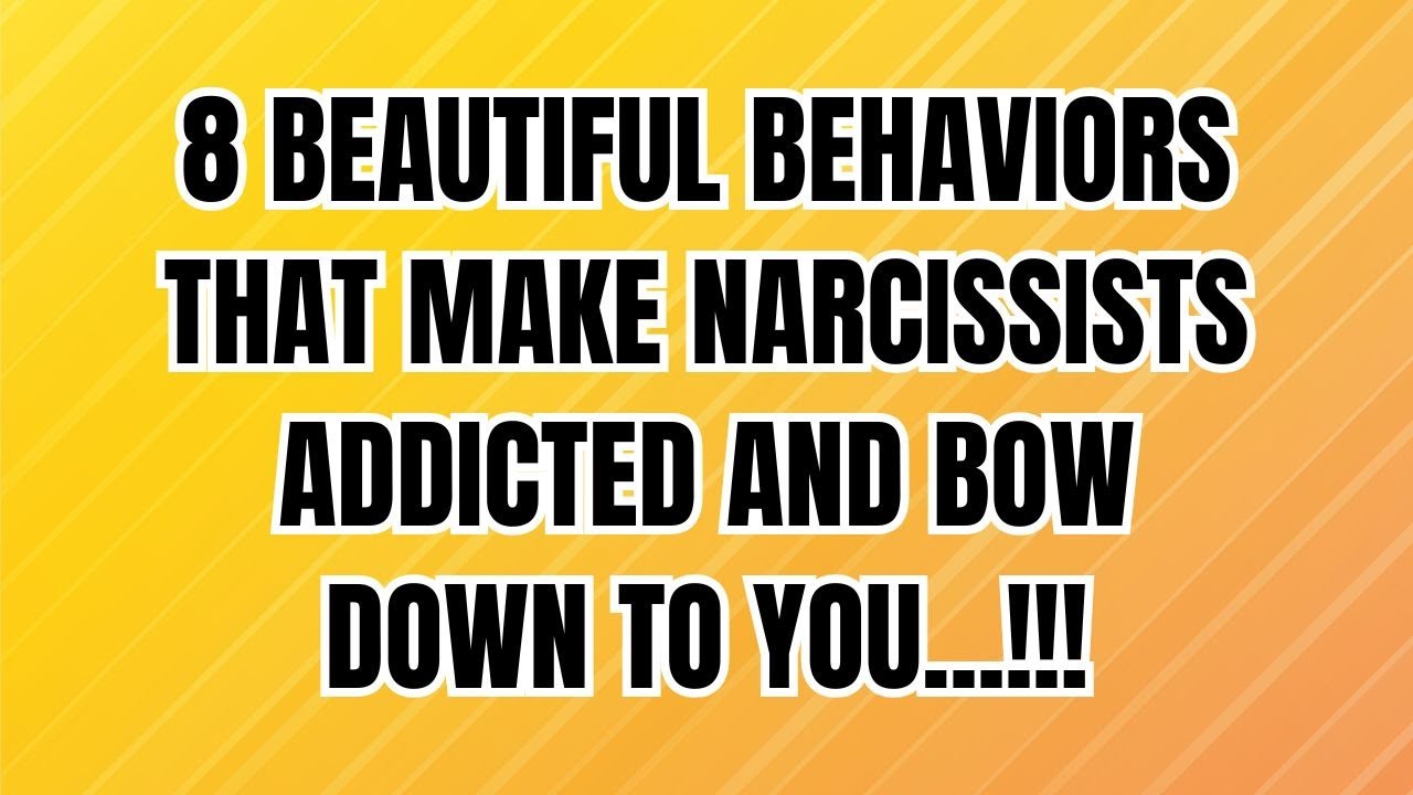 8 Beautiful Behaviors That Make Narcissists Addicted and Bow Down to ...