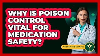 Why Is Poison Control Vital For Medication Safety? - Pain Medicine Network
