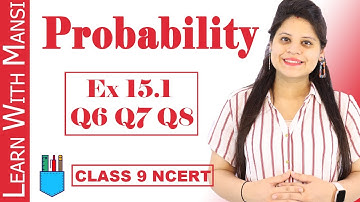 Class 9 Maths | Chapter 15 | Exercise 15.1 Q6 Q7 Q8 | Probability | NCERT