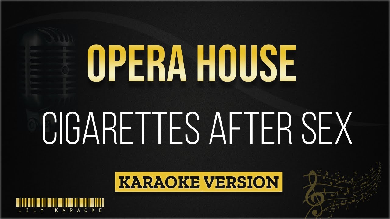 opera house cigarettes after lyrics Sex Cigarettes After Sex - Opera