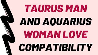 Taurus Man And Aquarius Woman Love Compatibility (♉︎ ♥ ♒︎)