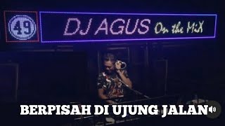 Dj Agus Berpisah Di Ujung Jalan (Dj Remix Viral) Sayup Sayup Ku Mendengar Berita Yang DiLayangkan
