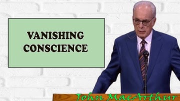 Vanishing Conscience by Pastor John Macarthur