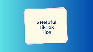 5 Helpful Tiktok Tips