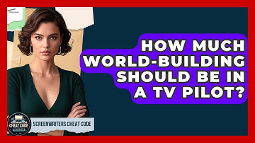 How Much World-building Should Be In A TV Pilot? - Screenwriter