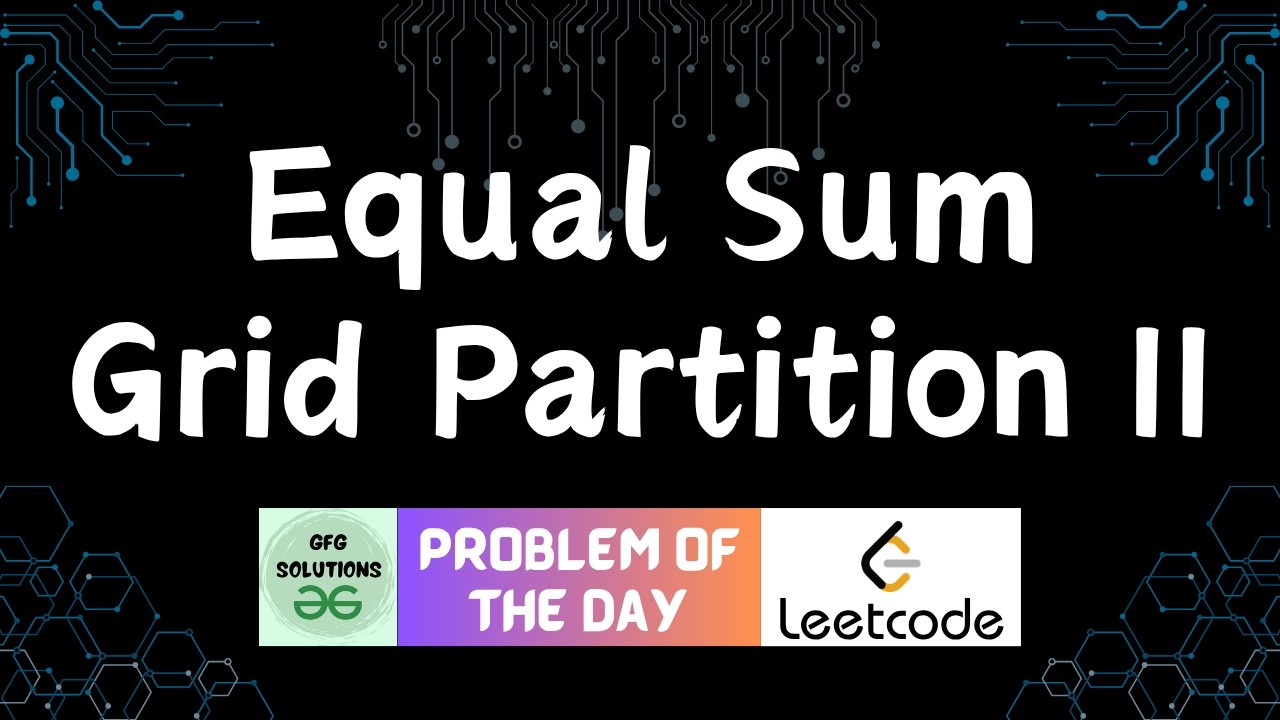 #857 Equal Sum Grid Partition II | GFG Solutions | Leetcode POTD | 26 ...