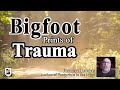 Bigfoot prints of trauma