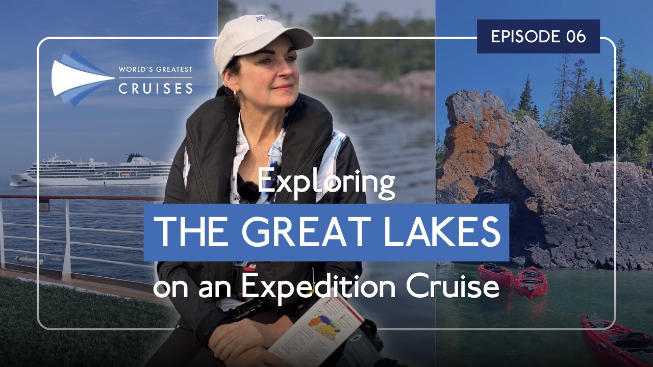 Expedition Cruising the Great Lakes | World’s Greatest Cruises with Lynn Elmhirst