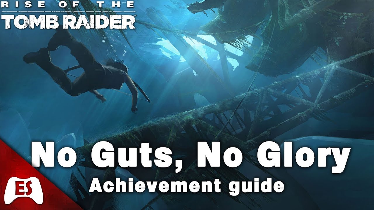 Rise of the Tomb Raider - No Guts, No Glory - Achievement / Trophy Guide
