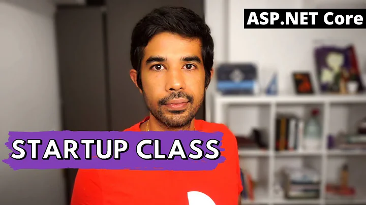 THE STARTUP CLASS In ASP NET Core| Getting Started With ASP.NET Core Series