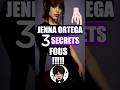 Jenna ortega 3 secrets fous   shorts