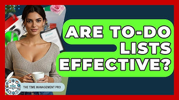 Are To-Do Lists Effective? - The Time Management Pro