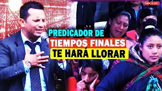 TE HARÁ LLORAR ESTE PREDICADOR DE TIEMPOS FINALES