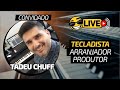 28. Tadeu Chuff | Tecladista, Produtor e Arranjador 🔴 LIVE