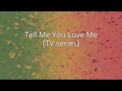 Tell Me You Love Me (TV series)