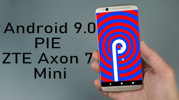 Install Android 9.0 Pie on ZTE Axon 7 Mini (LineageOS 16) - How to Guide!