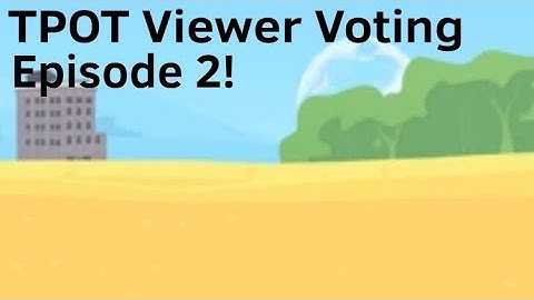 TPOT Viewer Voting Episode 2!