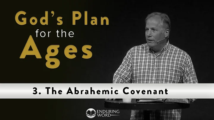 God's Plan for the Ages - 3. Abrahamic Covenant