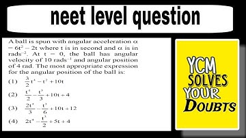 A ball is spun with angular acceleration alpha= 6t² - 2t angular velocity= 10 radian / sec