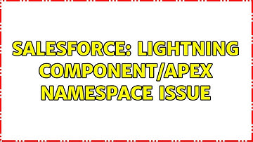 Salesforce: Lightning component/Apex Namespace issue