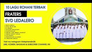 10 Lagu Rohani Terbaik Fraters SVD - FX LEDALERO │ Lagu Rohani  - Terindah Saat Teduh