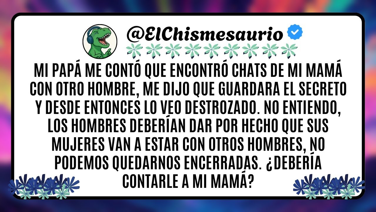 Mi papá me contó que encontró chats de mi mamá con otro hombre, me dijo que guardara