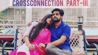 #CROSSCONNECTION || #PART-III || #COMEDYVIDEO || #SHORTSTORY