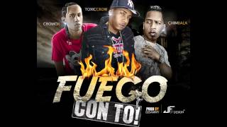 FUEGO CON TO - CROMO X FT TOXIC CROW Y CHIMBALA PROD BY DJ SAMMY