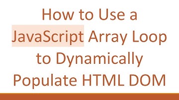 How to Use a JavaScript Array Loop to Dynamically Populate HTML DOM