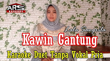 KAWIN GANTUNG_ (KARAOKE ) Cover Lala Sangrila // Duet Tanpa Vokal Pria