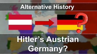 What if Hitler ruled Austria, instead of Germany? - Alternative History