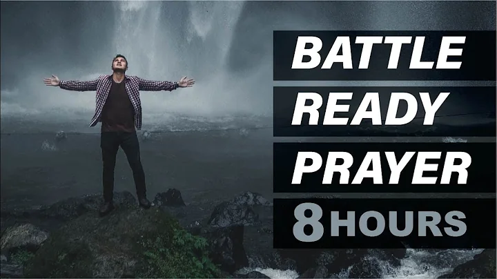 BATTLE READY PRAYER (8 HOUR VERSION)