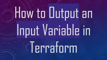How to Output an Input Variable in Terraform