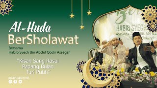 Kisah Sang Rosul-Padang Bulan-Turi Putih | Al-Huda BerSholawat bersama Habib Syech Bin Abdul Qodir A