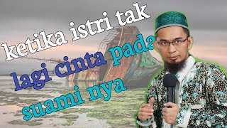 Ketika istri tak lagi cinta sama suami - ustadz adi hidayat