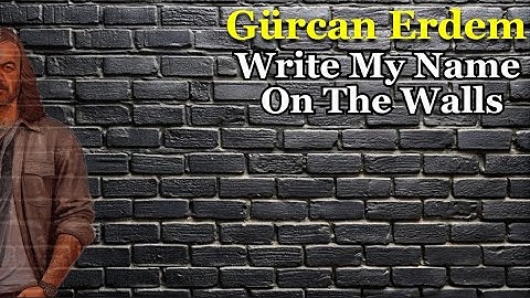 Gurcan Erdem - Write My Name On The Walls