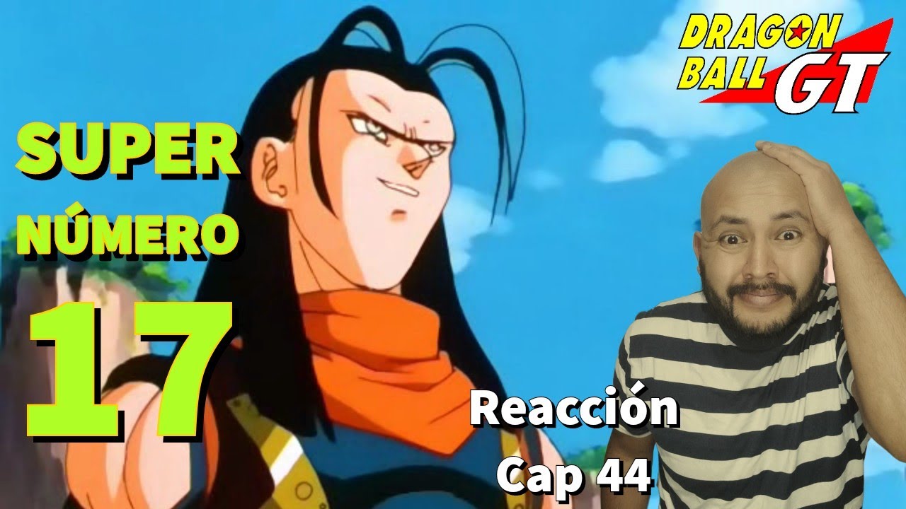 El poderoso número 17! / Reacción Dragon Ball GT - Capítulo 44