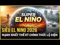 BÁO ĐỘNG ĐỎ: Siêu El Nino 2026 mạnh nhất thế kỷ chính thức lộ diện, nắng nóng vượt ngưỡng kỷ lục