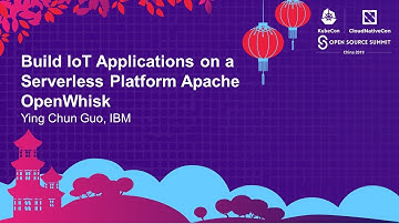 Build IoT Applications on a Serverless Platform Apache OpenWhisk - Ying Chun Guo, IBM