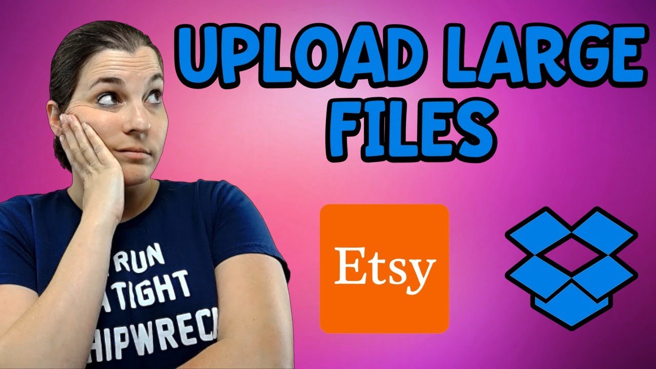 How To Upload Large Files On Etsy - Using Dropbox For Etsy - Dealing With Large File Sizes On Etsy