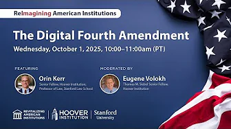 The Digital Fourth Amendment | Reimagining American Institutions | Hoover Institution