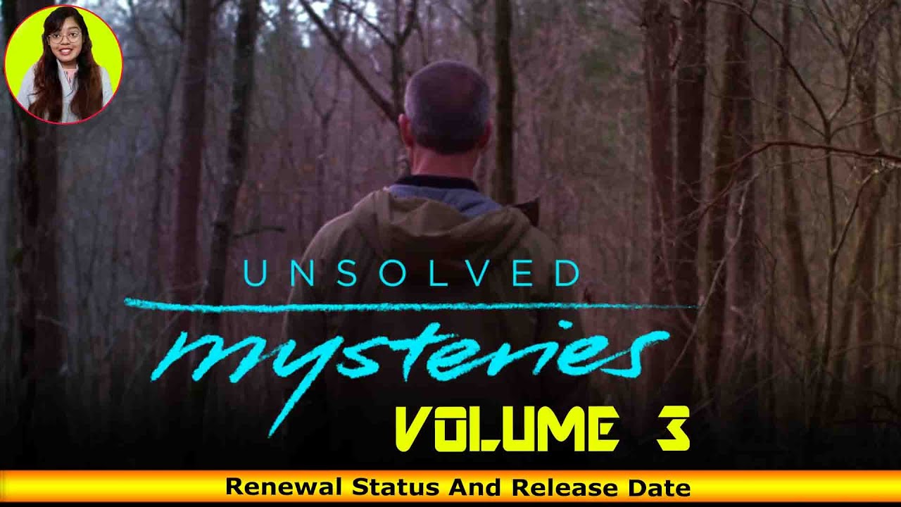 Unsolved Mysteries Volume 3 Renewal Status And Release Date Release