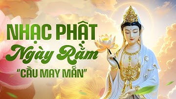 LK Nhạc Phật Ngày Rằm Cầu May Mắn Bình An Cho Gia Đình - Liên Khúc Nhạc Phật Giáo Hay Nhất 2025