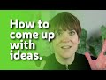 How To Come Up With Ideas